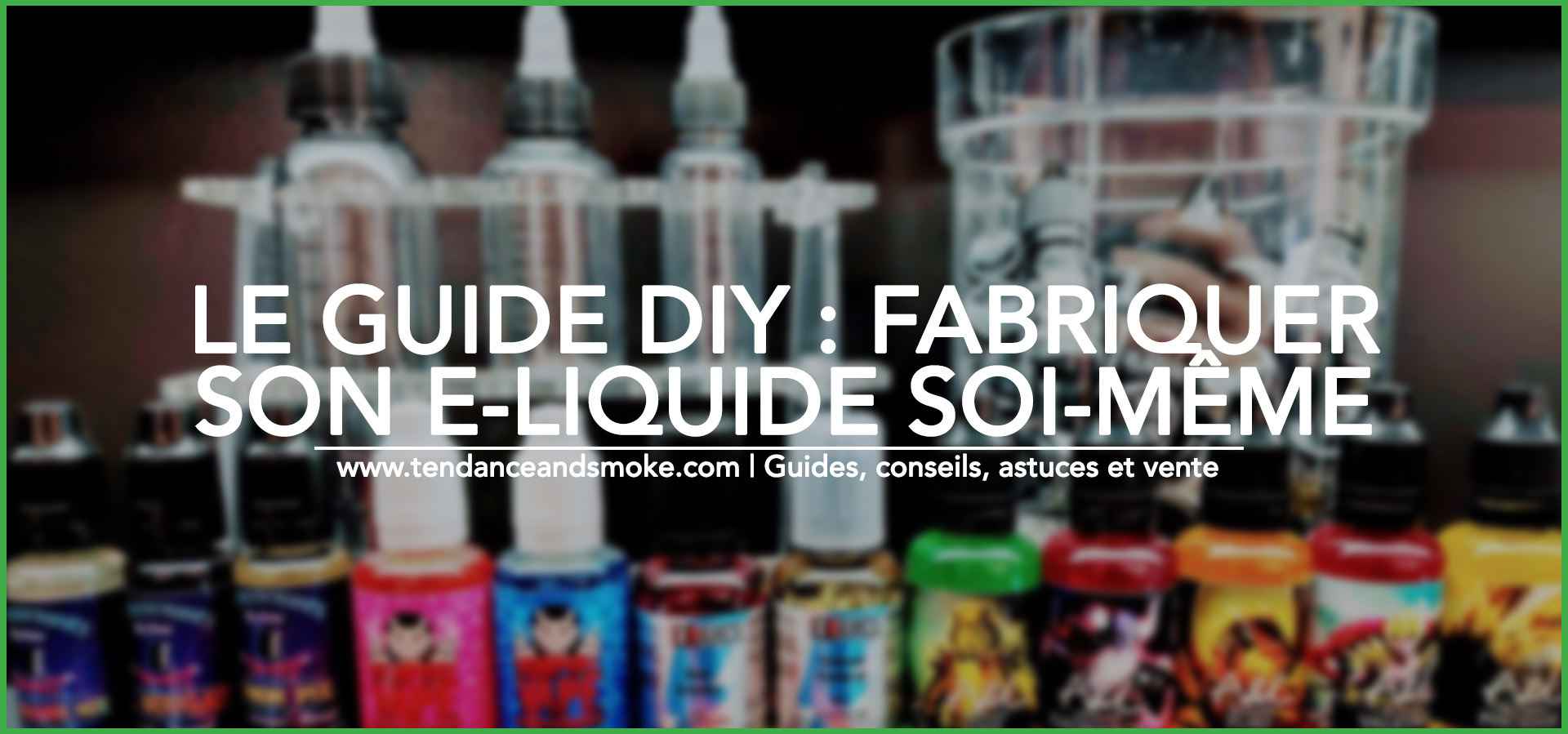 Le guide DIY : fabriquer son e-liquide soi-même
