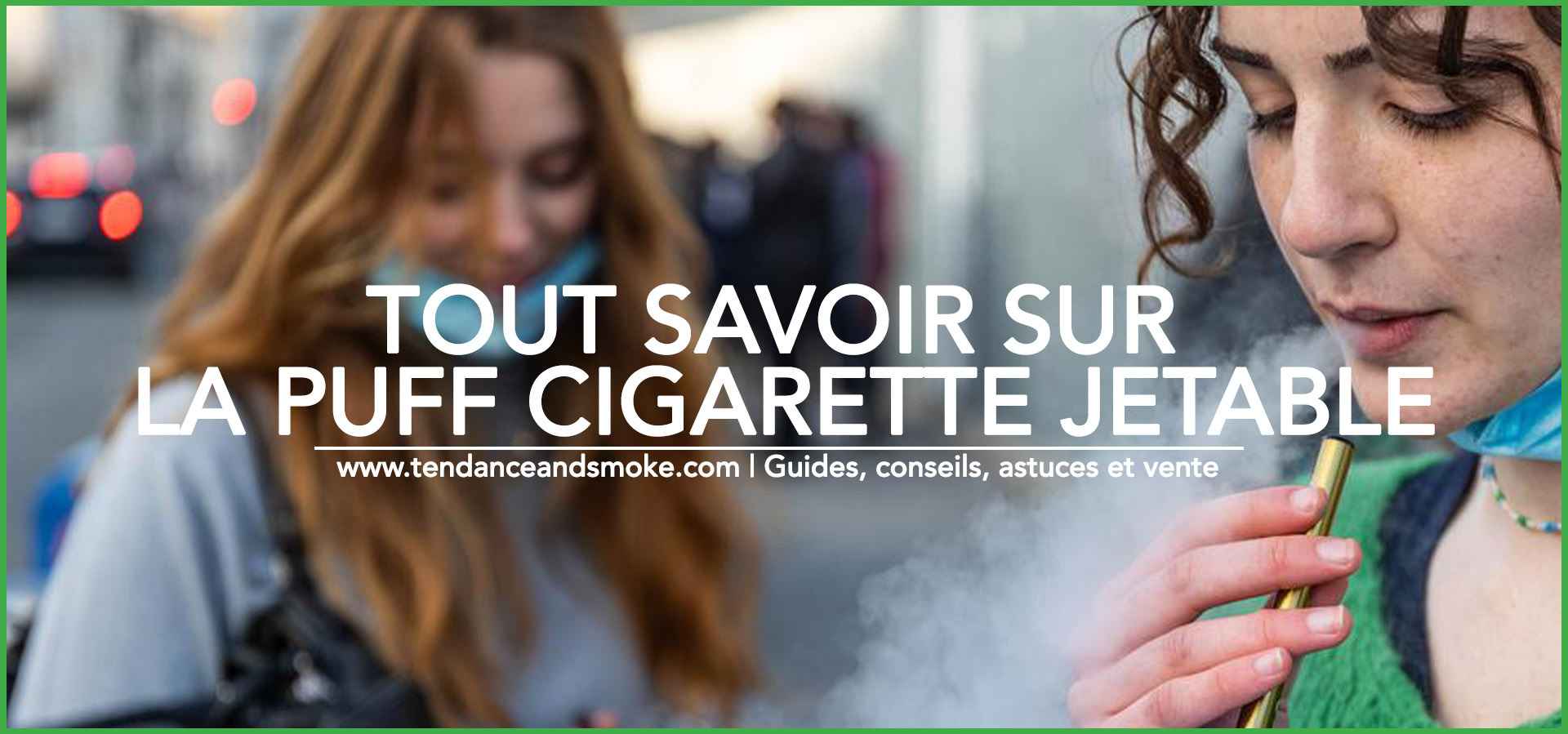 Tout savoir sur la puff cigarette jetable