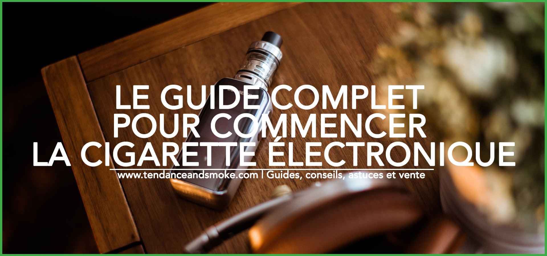 Le guide complet pour commencer la cigarette électronique