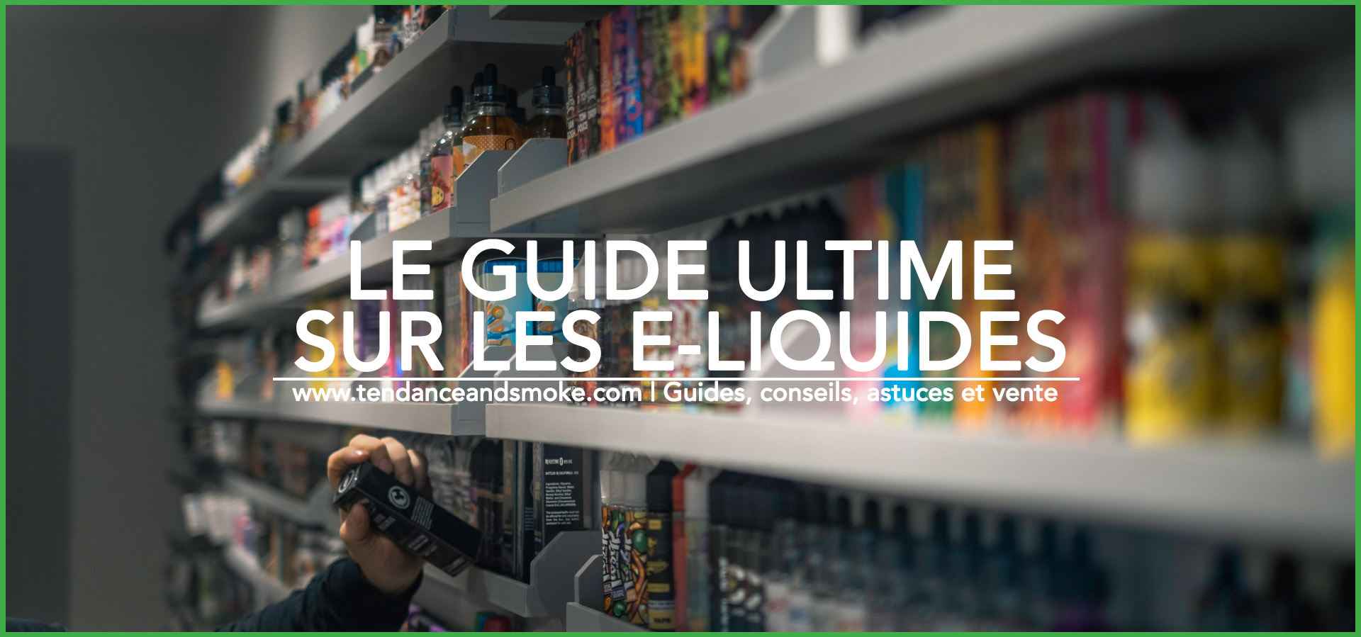 Le guide ultime sur les e-liquides