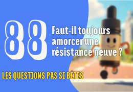 Faut-il toujours amorcer une résistance neuve ? Faut-il toujours amorcer une résistance neuve ?