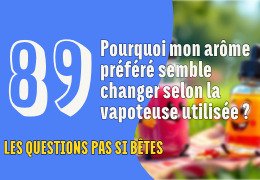 Pourquoi mon arôme préféré semble changer selon la vapoteuse utilisée ? Pourquoi mon arôme préféré semble changer selon la vapoteuse utilisée ?